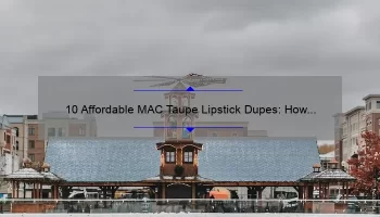 10 Affordable MAC Taupe Lipstick Dupes: How I Found the Perfect Match [Solving Your Lipstick Woes]