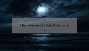 10 Best Cosmetics for Dark Circles Under Eyes: Say Goodbye to Tired-Looking Eyes [Expert Recommendations]