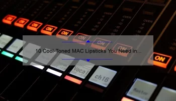 10 Cool-Toned MAC Lipsticks You Need in Your Collection: A Story of Finding the Perfect Shade [Expert Tips and Swatches Included]