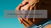 10 Cosmetic Ingredients to Avoid During Pregnancy: A Personal Story and Useful Guide [Keyword]