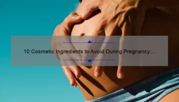 10 Cosmetic Ingredients to Avoid During Pregnancy: A Personal Story and Useful Guide [Keyword]