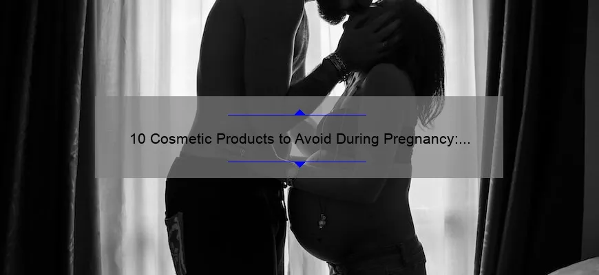 10 Cosmetic Products to Avoid During Pregnancy: A Personal Story and Useful Guide [Keyword]