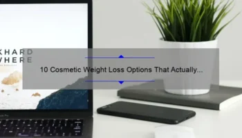 10 Cosmetic Weight Loss Options That Actually Work: A Personal Story and Practical Guide [2021]
