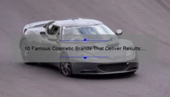 10 Famous Cosmetic Brands That Deliver Results: A Personal Story and Useful Information [Keyword]