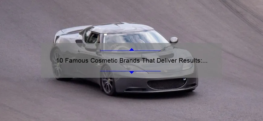 10 Famous Cosmetic Brands That Deliver Results: A Personal Story and Useful Information [Keyword]