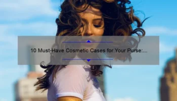 10 Must-Have Cosmetic Cases for Your Purse: Organize Your Beauty Essentials [Plus Tips on Choosing the Perfect One]