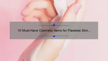 10 Must-Have Cosmetic Items for Flawless Skin [A Personal Story and Expert Tips]