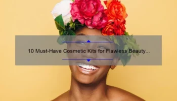 10 Must-Have Cosmetic Kits for Flawless Beauty [A Personal Story and Expert Recommendations]