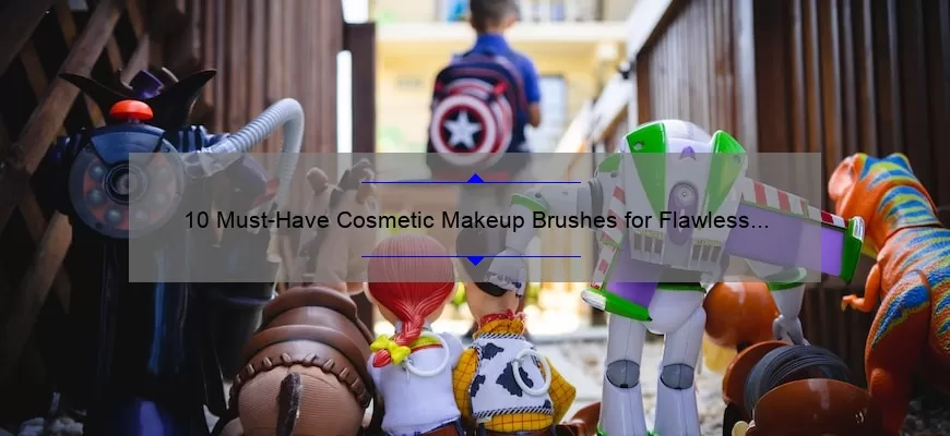 10 Must-Have Cosmetic Makeup Brushes for Flawless Application [A Beauty Expert’s Story and Tips]