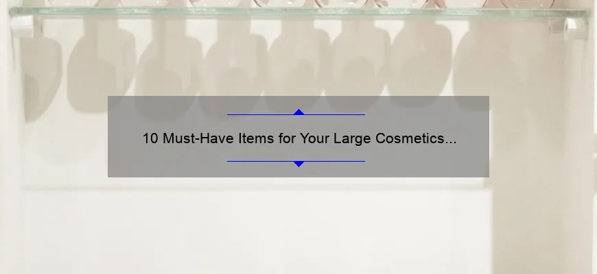 10 Must-Have Items for Your Large Cosmetics Bag: A Personal Story and Practical Tips [Keyword: Large Cosmetics Bag]