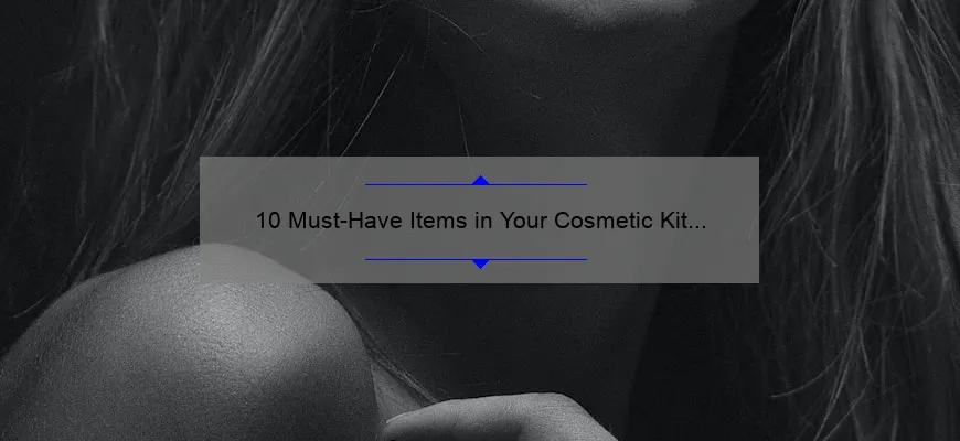 10 Must-Have Items in Your Cosmetic Kit Online [Plus a Story of a Makeup Mishap] – Your Ultimate Guide to Solving Beauty Emergencies