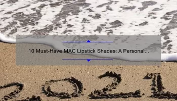 10 Must-Have MAC Lipstick Shades: A Personal Story and Comprehensive List [2021]