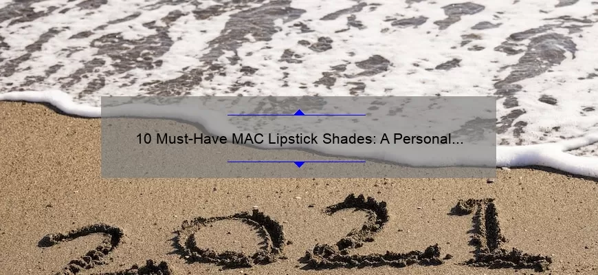 10 Must-Have MAC Lipstick Shades: A Personal Story and Comprehensive List [2021]
