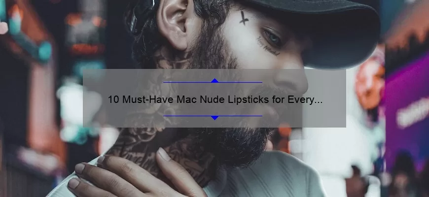 10 Must-Have Mac Nude Lipsticks for Every Skin Tone