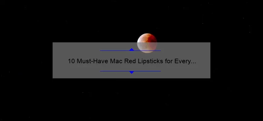10 Must-Have Mac Red Lipsticks for Every Occasion