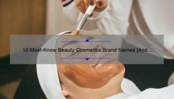 10 Must-Know Beauty Cosmetics Brand Names [And How They Can Transform Your Look]