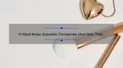 10 Must-Know Cosmetic Companies [And How They Can Transform Your Beauty Routine]