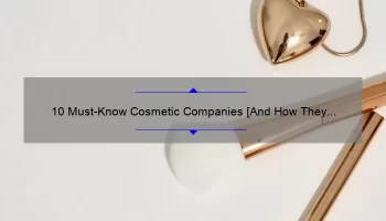 10 Must-Know Cosmetic Companies [And How They Can Transform Your Beauty Routine]