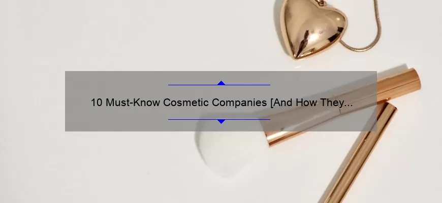 10 Must-Know Cosmetic Companies [And How They Can Transform Your Beauty Routine]