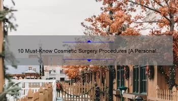 10 Must-Know Cosmetic Surgery Procedures [A Personal Story and Comprehensive List]
