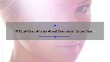 10 Must-Read Articles About Cosmetics: Expert Tips, Personal Stories, and Data-Backed Insights [For Beauty Enthusiasts]