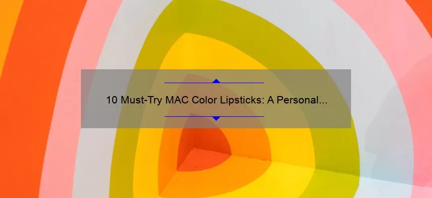 10 Must-Try MAC Color Lipsticks: A Personal Story and Expert Guide [2021]