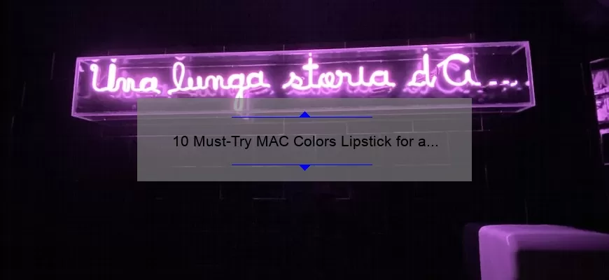 10 Must-Try MAC Colors Lipstick for a Bold and Beautiful Look [Expert Recommendations and Tips]