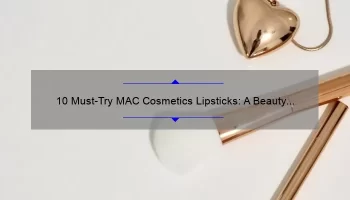 10 Must-Try MAC Cosmetics Lipsticks: A Beauty Blogger’s Personal Favorites [with Swatches and Reviews]
