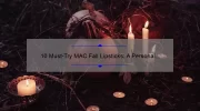 10 Must-Try MAC Fall Lipsticks: A Personal Story and Expert Guide [Keyword]