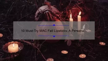 10 Must-Try MAC Fall Lipsticks: A Personal Story and Expert Guide [Keyword]