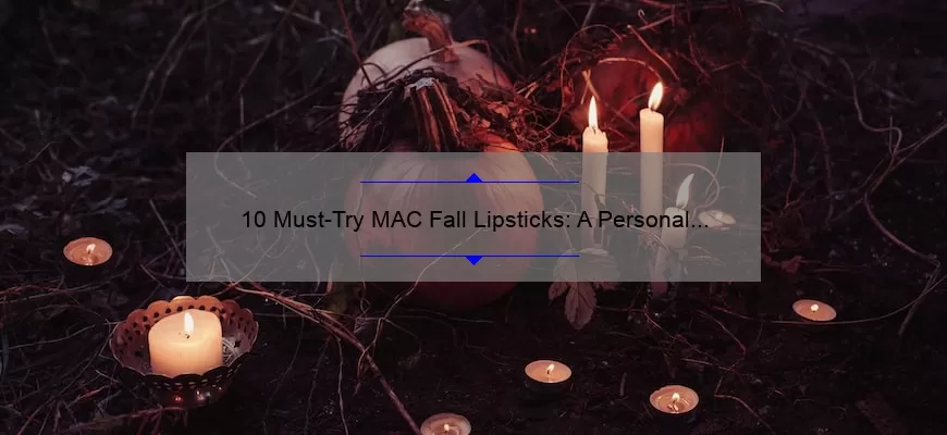 10 Must-Try MAC Fall Lipsticks: A Personal Story and Expert Guide [Keyword]