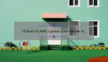 10 Must-Try MAC Lipstick Color Names: A Story of Finding Your Perfect Shade [Expert Tips and Stats]