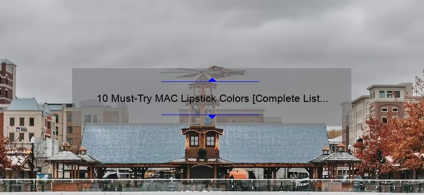 10 Must-Try MAC Lipstick Colors [Complete List and Expert Tips]