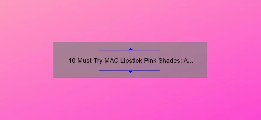 10 Must-Try MAC Lipstick Pink Shades: A Story of Finding the Perfect Hue [With Names and Stats]