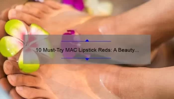 10 Must-Try MAC Lipstick Reds: A Beauty Blogger’s Personal Story and Expert Tips [2021 Guide]