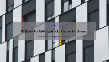 10 Must-Try MAC Lipstick Shades for Brown Skin: A Personal Story and Expert Guide [2021]