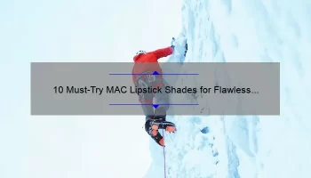 10 Must-Try MAC Lipstick Shades for Flawless Brown Skin [Expert Tips and Tricks]