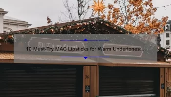 10 Must-Try MAC Lipsticks for Warm Undertones: A Personal Story and Expert Guide [2021]