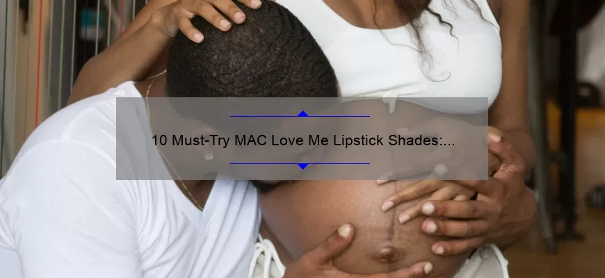 10 Must-Try MAC Love Me Lipstick Shades: A Personal Story and Expert Guide [2021]
