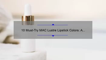 10 Must-Try MAC Lustre Lipstick Colors: A Beauty Blogger’s Personal Favorites [with Swatches and Reviews]