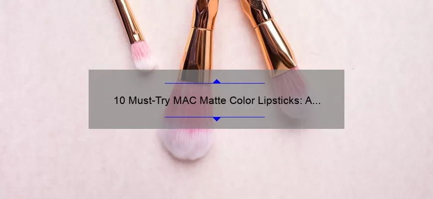 10 Must-Try MAC Matte Color Lipsticks: A Beauty Blogger’s Personal Experience [with Swatches and Tips]