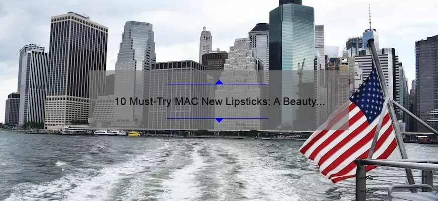 10 Must-Try MAC New Lipsticks: A Beauty Blogger’s Personal Experience [with Swatches and Reviews]