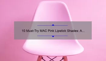 10 Must-Try MAC Pink Lipstick Shades: A Personal Story and Expert Guide [2021]