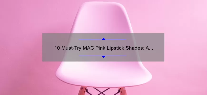 10 Must-Try MAC Pink Lipstick Shades: A Personal Story and Expert Guide [2021]