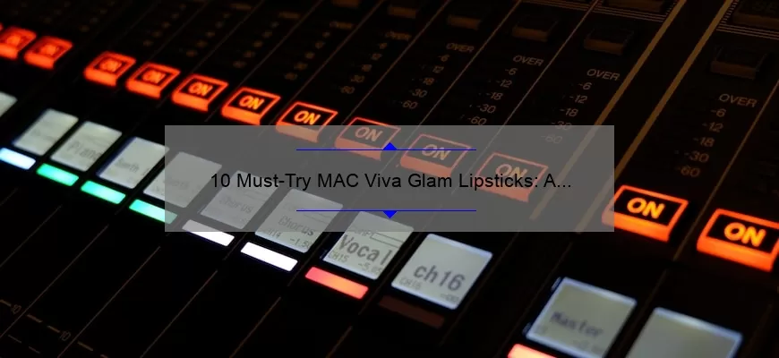 10 Must-Try MAC Viva Glam Lipsticks: A Story of Bold Colors and Giving Back [Expert Guide]