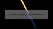 10 Must-Try Mac Lipsticks with Blue Undertones: A Beauty Blogger’s Personal Experience [Plus Tips on Finding Your Perfect Shade]