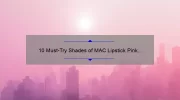 10 Must-Try Shades of MAC Lipstick Pink Nude [Plus a Personal Story and Expert Tips]