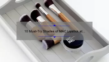 10 Must-Try Shades of MAC Lipstick at Sephora: A Beauty Blogger’s Personal Experience [Plus Tips for Finding Your Perfect Shade]