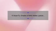10 Must-Try Shades of MAC Matte Lipstick Pink: A Beauty Blogger’s Personal Experience [Plus Tips for Long-Lasting Wear]