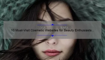 10 Must-Visit Cosmetic Websites for Beauty Enthusiasts [With Insider Tips and Stats]
